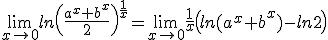 3$ \lim_{x\to 0} ln\(\fr{a^x+b^x}{2}\)^{\fr{1}{x}}=\lim_{x\to 0} \fr{1}{x}\(ln (a^x+b^x)-ln{2}\)
